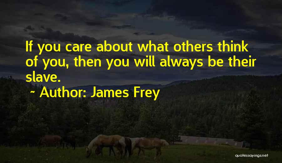 What Others Think About You Quotes By James Frey