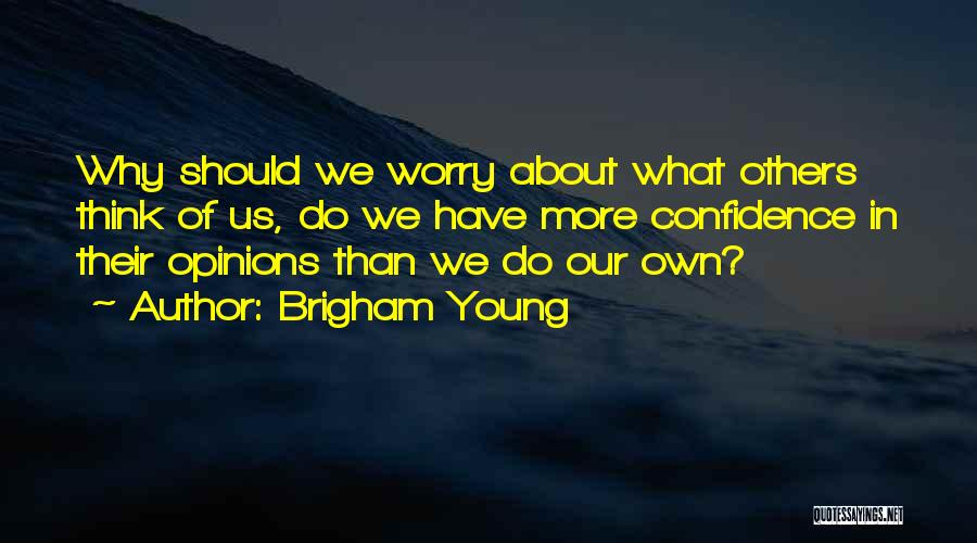 What Others Think Of Us Quotes By Brigham Young