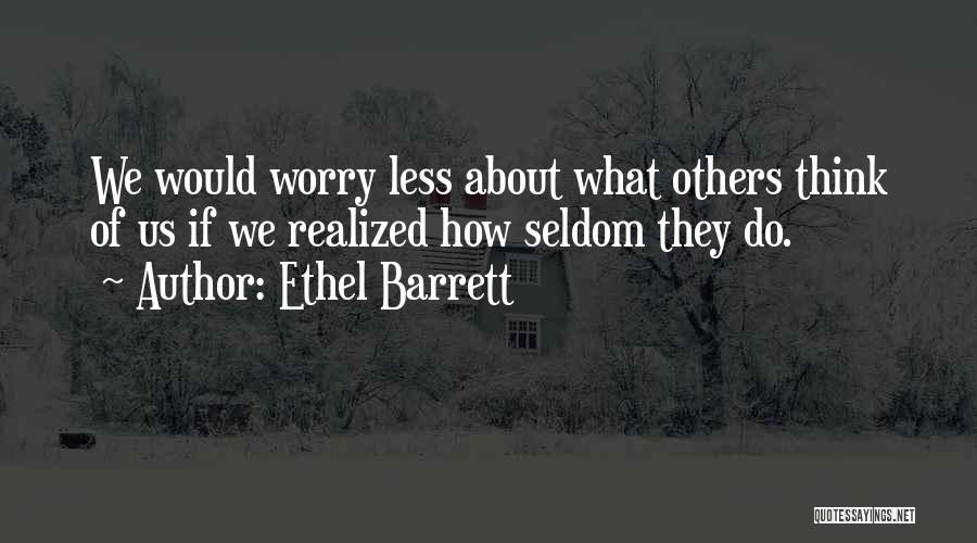 What Others Think Of Us Quotes By Ethel Barrett