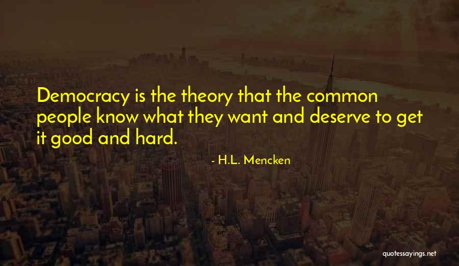 What People Deserve Quotes By H.L. Mencken What People Deserve Quotes By H.L. Mencken