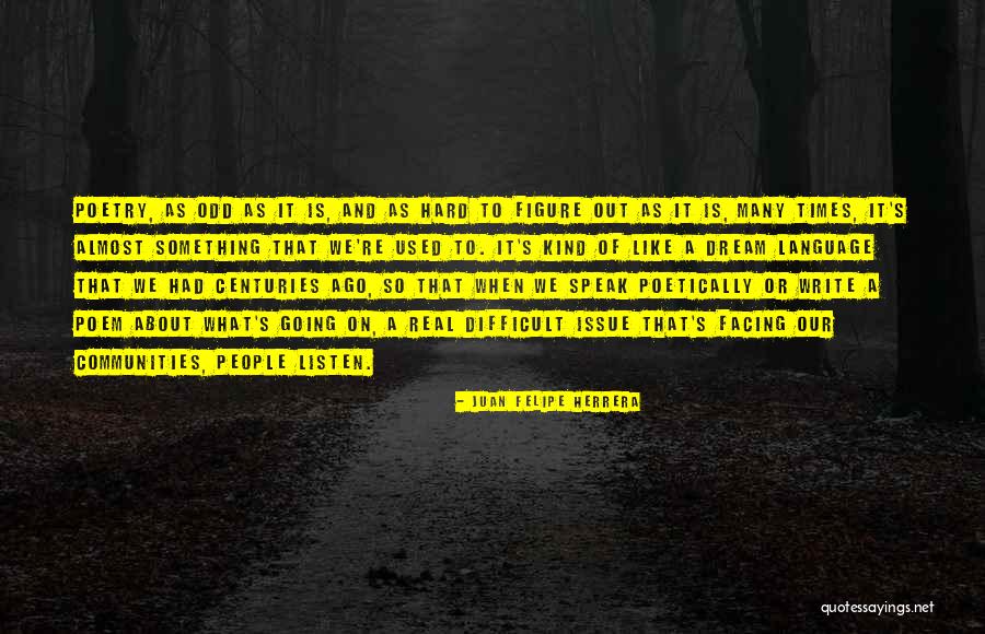 What Poetry Is Quotes By Juan Felipe Herrera What Poetry Is Quotes By Juan Felipe Herrera
