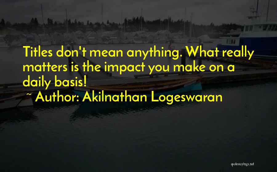 What Really Matters Quotes By Akilnathan Logeswaran