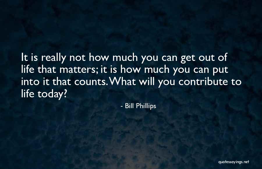 What Really Matters Quotes By Bill Phillips What Really Matters Quotes By Bill Phillips