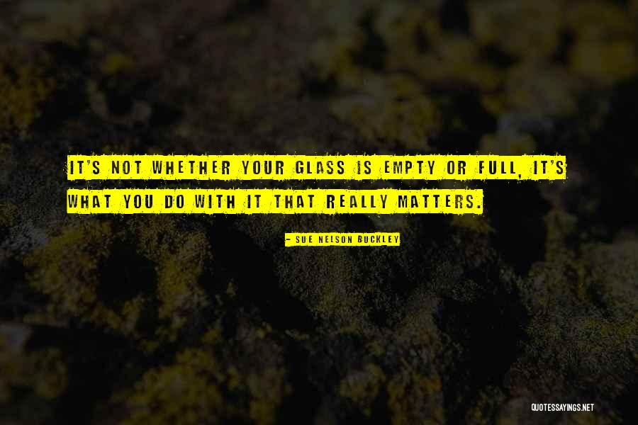 What Really Matters Quotes By Sue Nelson Buckley What Really Matters Quotes By Sue Nelson Buckley