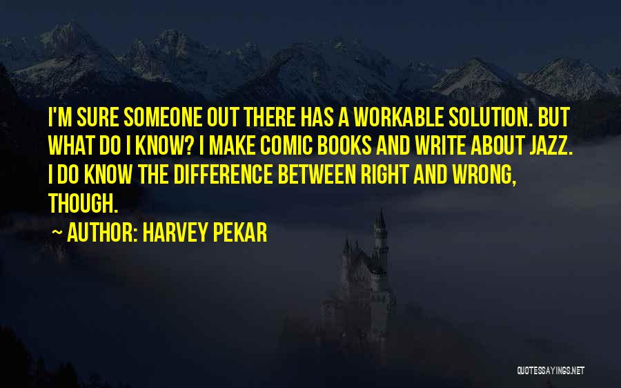 What Right And Wrong Quotes By Harvey Pekar