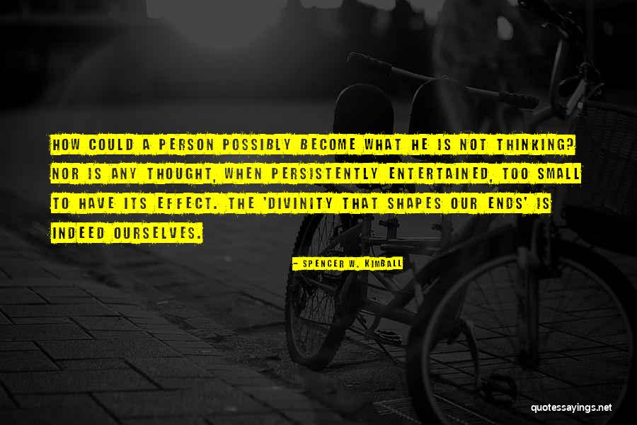 What Shapes A Person Quotes By Spencer W. Kimball What Shapes A Person Quotes By Spencer W. Kimball