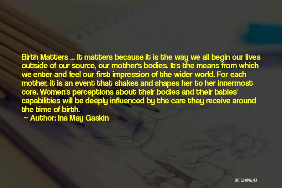 What Shapes Our Lives Quotes By Ina May Gaskin