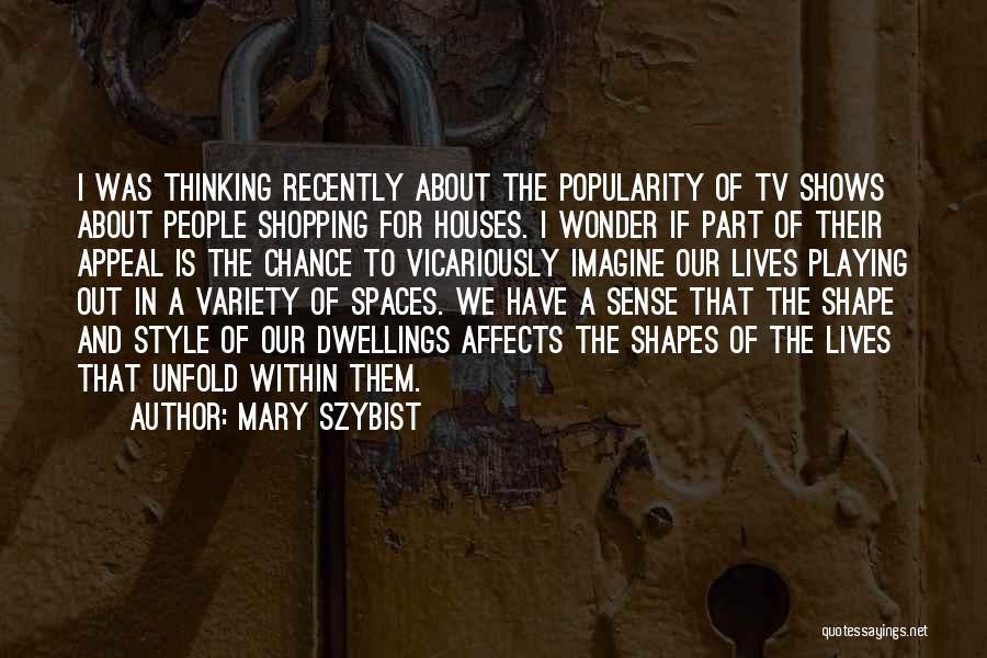 What Shapes Our Lives Quotes By Mary Szybist