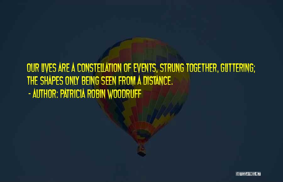 What Shapes Our Lives Quotes By Patricia Robin Woodruff