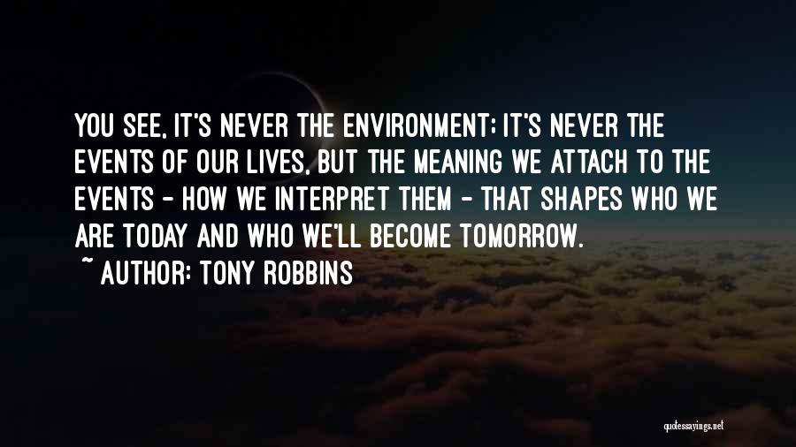What Shapes Our Lives Quotes By Tony Robbins