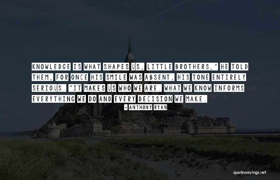 What Shapes Us Quotes By Anthony Ryan What Shapes Us Quotes By Anthony Ryan
