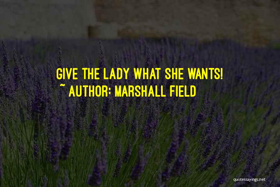 What She Wants Quotes By Marshall Field