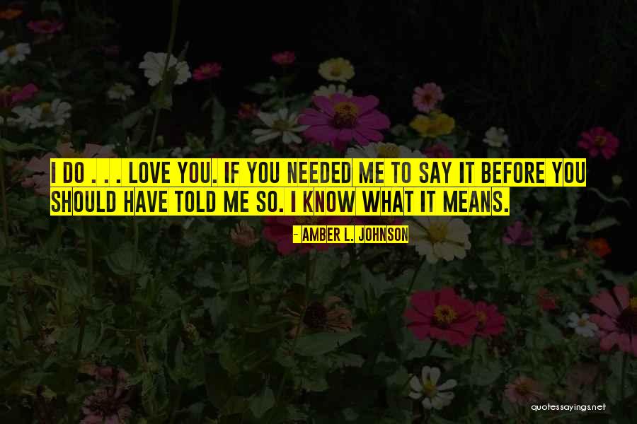 What Should I Do Love Quotes By Amber L. Johnson What Should I Do Love Quotes By Amber L. Johnson
