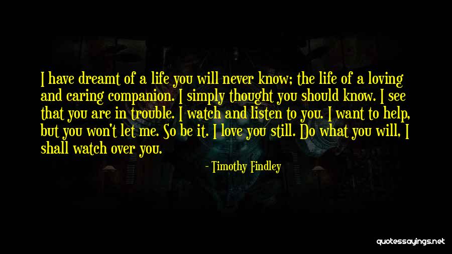 What Should I Do Love Quotes By Timothy Findley What Should I Do Love Quotes By Timothy Findley