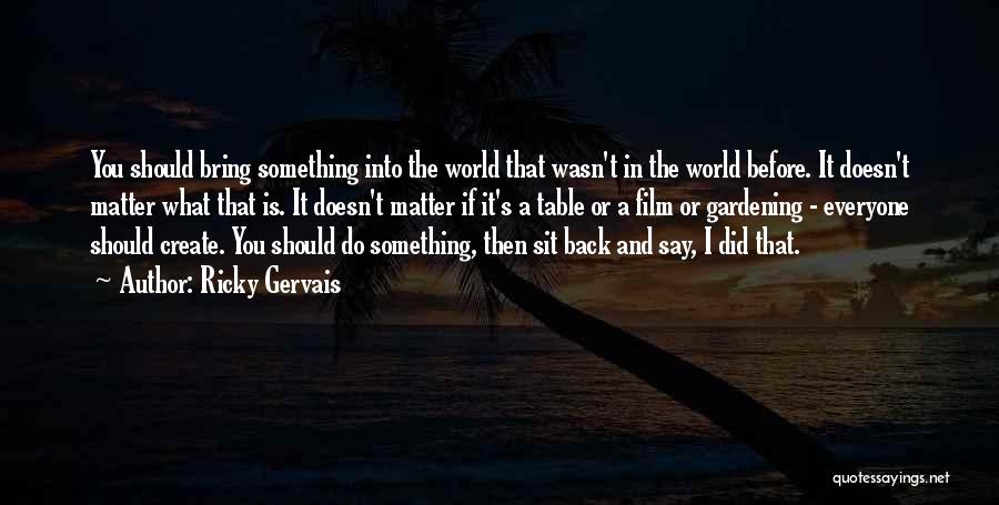 What Should I Do Quotes By Ricky Gervais