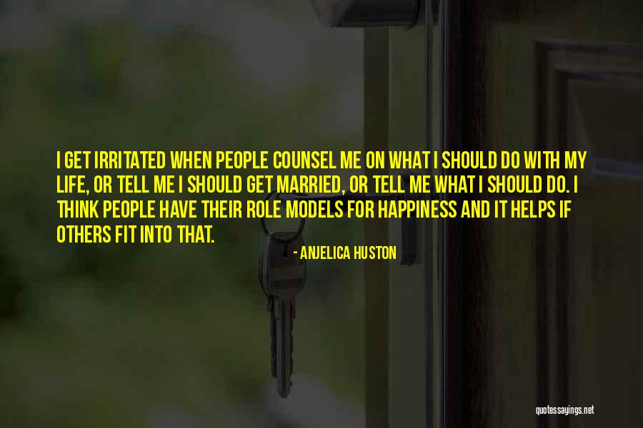 What Should I Do With My Life Quotes By Anjelica Huston What Should I Do With My Life Quotes By Anjelica Huston