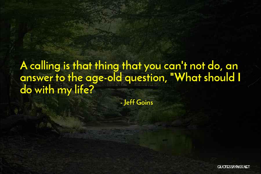 What Should I Do With My Life Quotes By Jeff Goins What Should I Do With My Life Quotes By Jeff Goins