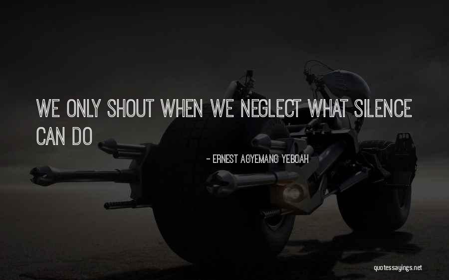 What Silence Can Do Quotes By Ernest Agyemang Yeboah What Silence Can Do Quotes By Ernest Agyemang Yeboah