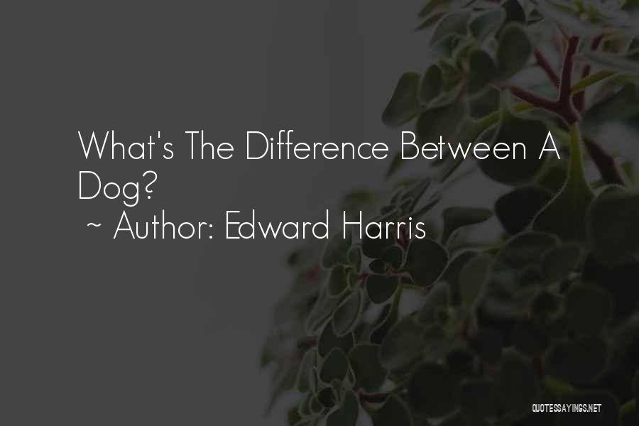 What The Difference Quotes By Edward Harris