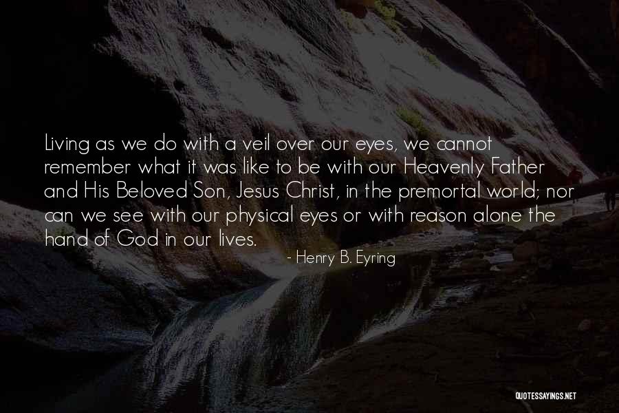 What The Eyes Cannot See Quotes By Henry B. Eyring What The Eyes Cannot See Quotes By Henry B. Eyring