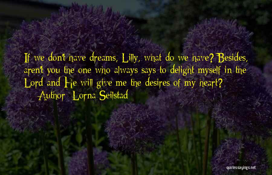 What The Heart Desires Quotes By Lorna Seilstad