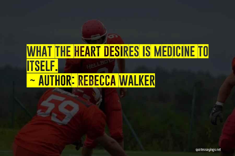 What The Heart Desires Quotes By Rebecca Walker