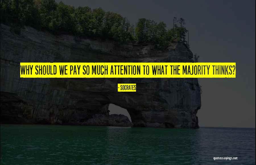What The Majority Thinks Quotes By Socrates What The Majority Thinks Quotes By Socrates