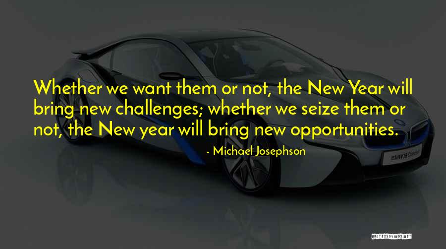 What The New Year Will Bring Quotes By Michael Josephson What The New Year Will Bring Quotes By Michael Josephson