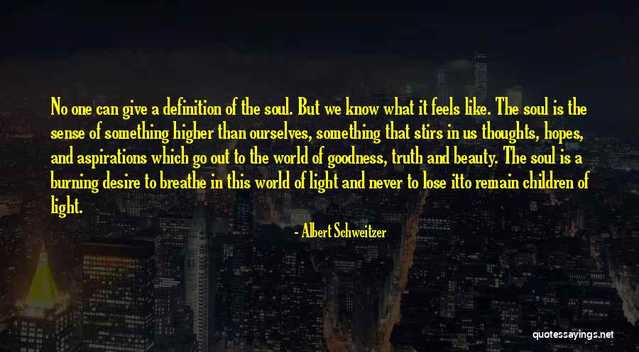 What The Soul Is Quotes By Albert Schweitzer What The Soul Is Quotes By Albert Schweitzer
