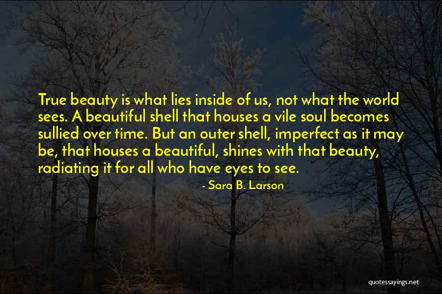 What The Soul Is Quotes By Sara B. Larson What The Soul Is Quotes By Sara B. Larson
