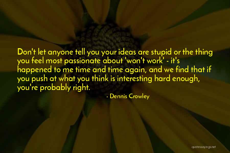 What Think About Me Quotes By Dennis Crowley What Think About Me Quotes By Dennis Crowley