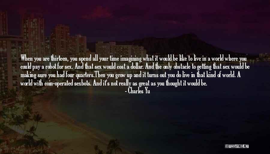What To Be When You Grow Up Quotes By Charles Yu What To Be When You Grow Up Quotes By Charles Yu