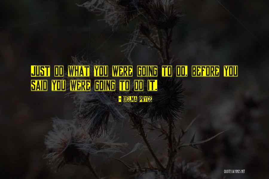 What To Do What To Do Quote Quotes By Delma Pryce