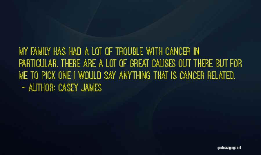 What To Say To Someone With Cancer Quotes By Casey James