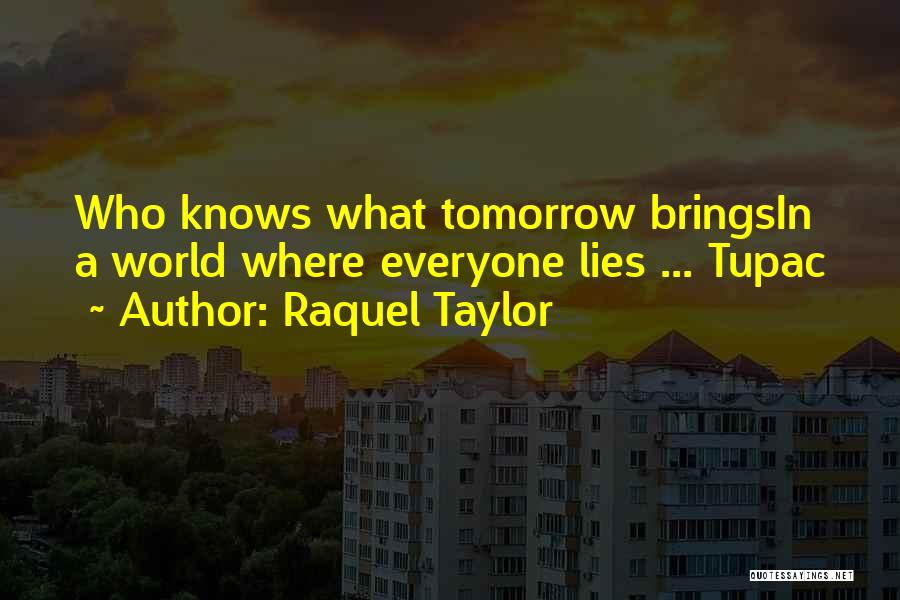What Tomorrow Brings Quotes By Raquel Taylor