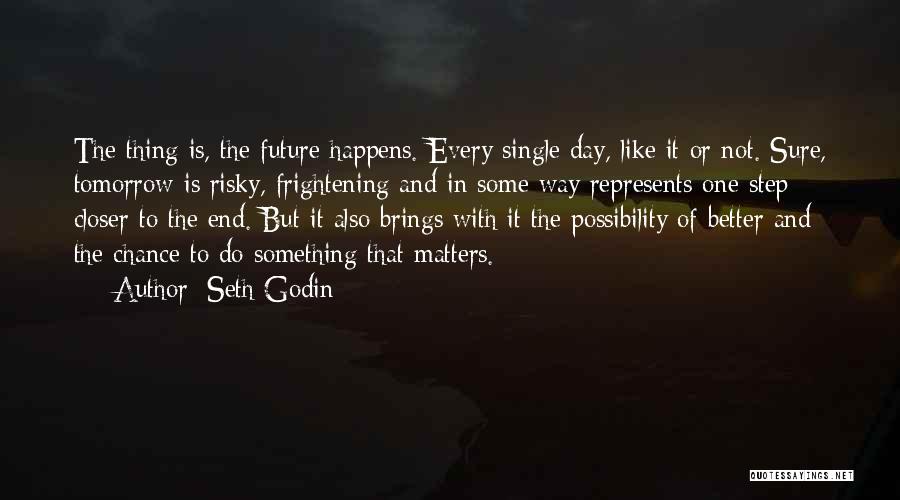 What Tomorrow Brings Quotes By Seth Godin