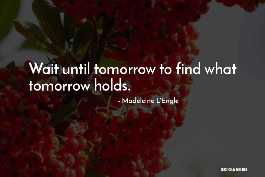 What Tomorrow Holds Quotes By Madeleine L'Engle