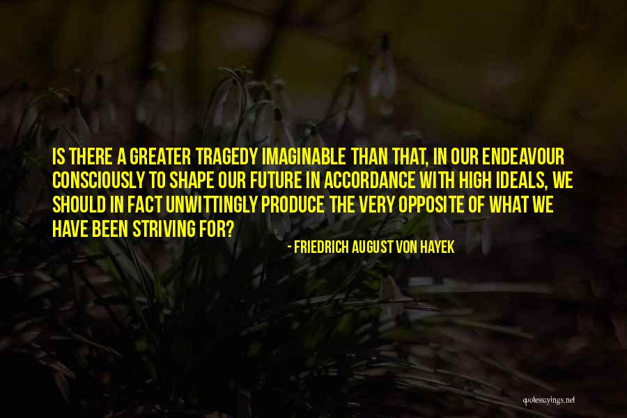 What Tragedy Is Quotes By Friedrich August Von Hayek What Tragedy Is Quotes By Friedrich August Von Hayek