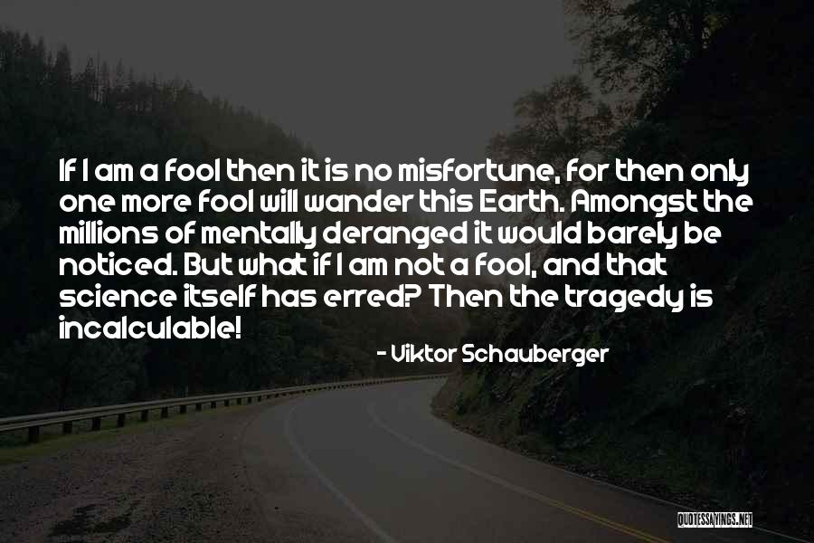 What Tragedy Is Quotes By Viktor Schauberger What Tragedy Is Quotes By Viktor Schauberger