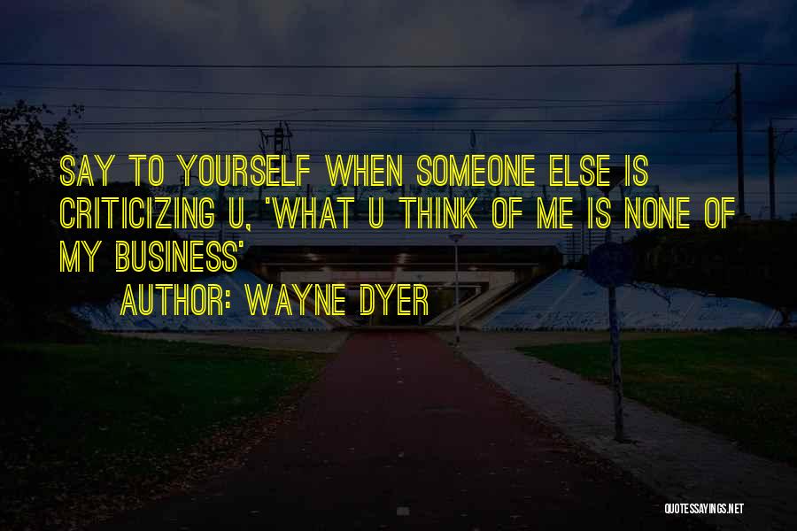 What U Think Of Me Quotes By Wayne Dyer