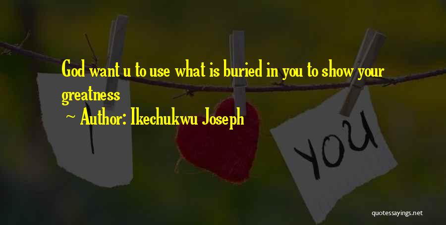 What U Want Quotes By Ikechukwu Joseph
