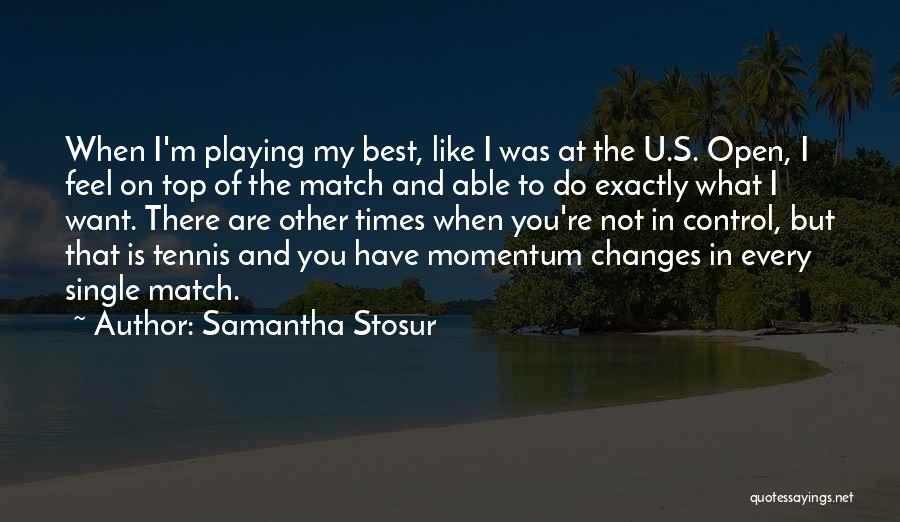 What U Want Quotes By Samantha Stosur