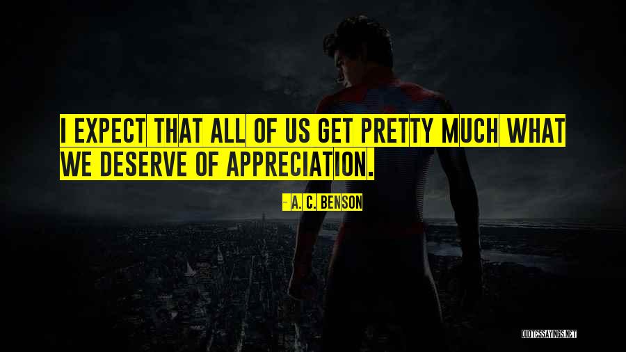 What We Deserve Quotes By A. C. Benson What We Deserve Quotes By A. C. Benson