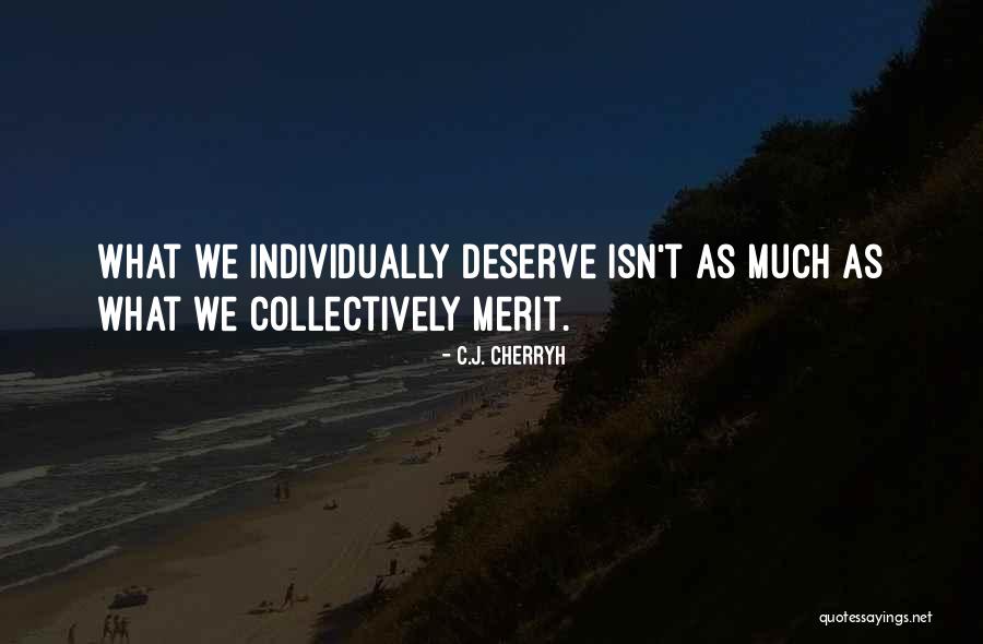 What We Deserve Quotes By C.J. Cherryh What We Deserve Quotes By C.J. Cherryh