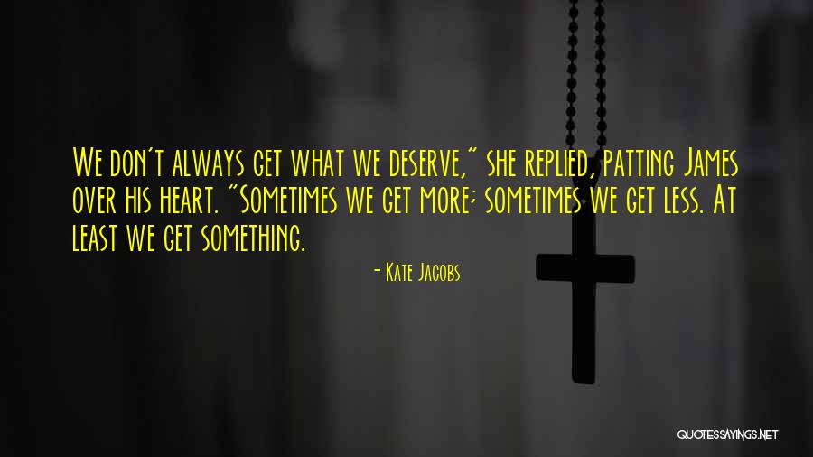 What We Deserve Quotes By Kate Jacobs What We Deserve Quotes By Kate Jacobs