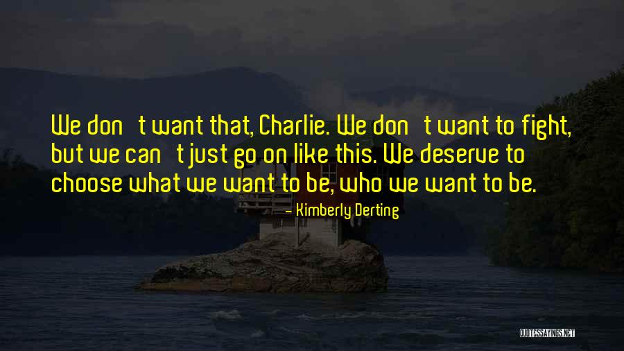 What We Deserve Quotes By Kimberly Derting What We Deserve Quotes By Kimberly Derting