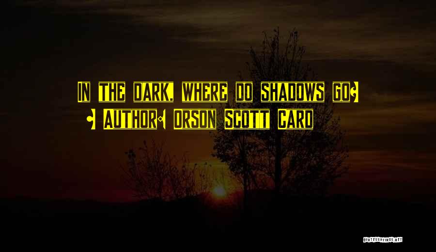 What We Did In The Shadows Quotes By Orson Scott Card