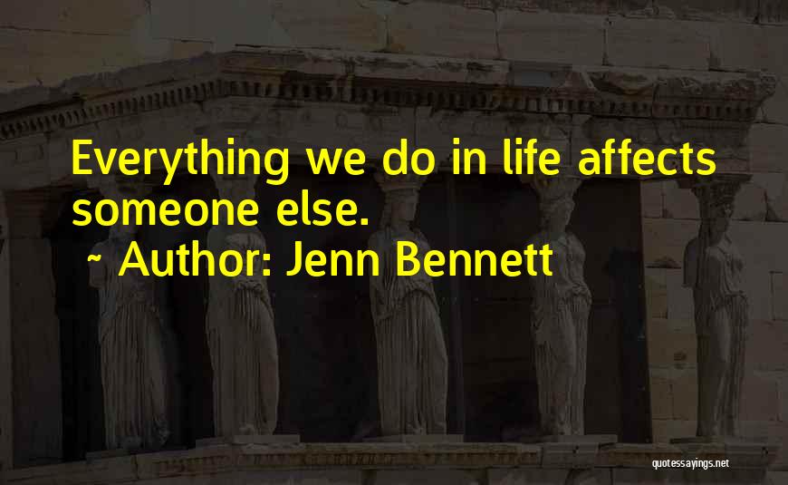 What We Do Affects Others Quotes By Jenn Bennett