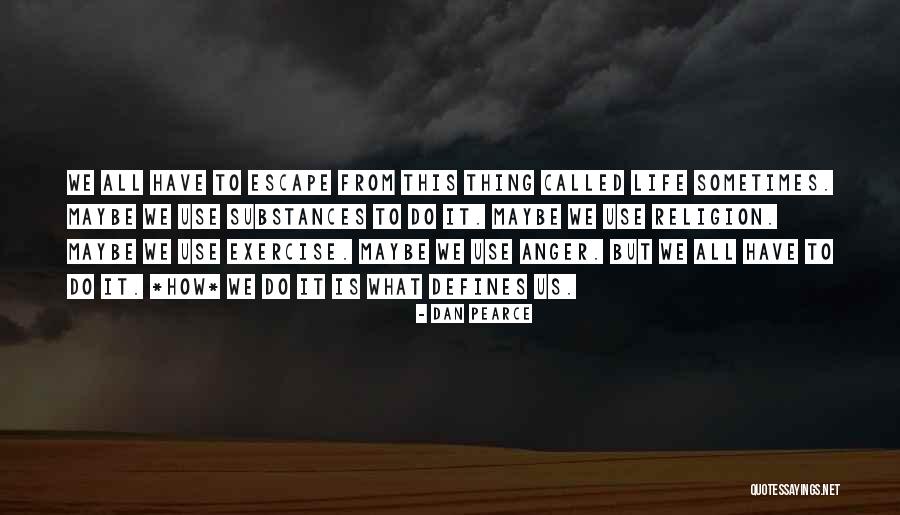 What We Do Defines Life Quotes By Dan Pearce What We Do Defines Life Quotes By Dan Pearce
