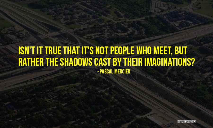 What We Do In The Shadows Quotes By Pascal Mercier What We Do In The Shadows Quotes By Pascal Mercier